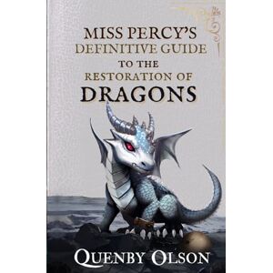 Olson, Quenby Miss Percy's Definitive Guide (to the Restoration of Dragons): 3 (A Miss Percy Guide) Olson, Quenby Miss Percy's Definitive Guide (to the Restoration of Dragons): 3 (A Miss Percy Guide)