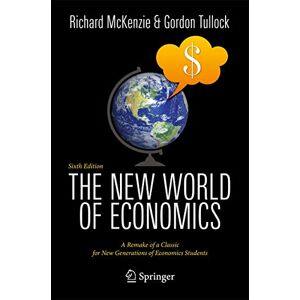 McKenzie, Richard B. The New World of Economics: A Remake of a Classic for New Generations of Economics Students McKenzie, Richard B. The New World of Economics: A Remake of a Classic for New Generations of Economics Students