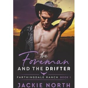 North, Jackie The Foreman and the Drifter: A Gay M/M Cowboy Romance (Farthingdale Ranch Book 1) North, Jackie The Foreman and the Drifter: A Gay M/M Cowboy Romance (Farthingdale Ranch Book 1)