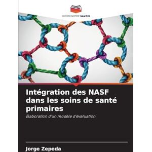 Zepeda, Jorge Intégration des NASF dans les soins de santé primaires: Élaboration d'un modèle d'évaluation Zepeda, Jorge Intégration des NASF dans les soins de santé primaires: Élaboration d'un modèle d'évaluation