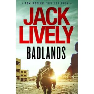 Lively, Jack Badlands: A Tom Keeler Thriller: Book 6 Lively, Jack Badlands: A Tom Keeler Thriller: Book 6