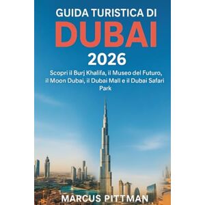 PITTMAN, MARCUS GUIDA TURISTICA DI DUBAI 2026 (A COLORI): Scopri il Burj Khalifa, il Museo del Futuro, il Moon Dubai, il Dubai Mall e il Dubai Safari Park (Explorer’s Travel Guides) PITTMAN, MARCUS GUIDA TURISTICA DI DUBAI 2026 (A COLORI): Scopri il Burj Khalifa, il Museo del Futuro, il Moon Dubai, il Dubai Mall e il Dubai Safari Park (Explorer’s Travel Guides)
