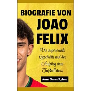 Ryhne, Anna Swan Biografie von João Félix für Kinder: Die inspirierende Geschichte und der Aufstieg eines Fußballstars Ryhne, Anna Swan Biografie von João Félix für Kinder: Die inspirierende Geschichte und der Aufstieg eines Fußballstars
