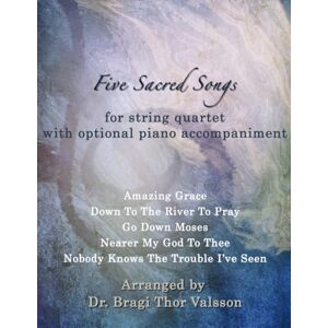 Thor Five Sacred Songs for String Quartet with optional Piano accompaniment Thor Five Sacred Songs for String Quartet with optional Piano accompaniment