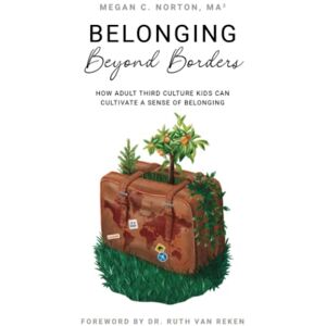 Symantec Belonging Beyond Borders: How Adult Third Culture Kids Can Cultivate a Sense of Belonging Symantec Belonging Beyond Borders: How Adult Third Culture Kids Can Cultivate a Sense of Belonging
