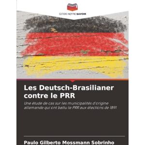 Mossmann Sobrinho, Paulo Gilberto Les Deutsch-Brasilianer contre le PRR: Une étude de cas sur les municipalités d'origine allemande qui ont battu le PRR aux élections de 1891 Mossmann Sobrinho, Paulo Gilberto Les Deutsch-Brasilianer contre le PRR: Une étude de cas sur les municipalités d'origine allemande qui ont battu le PRR aux élections de 1891