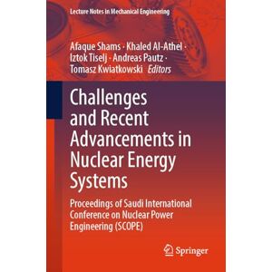 Challenges and Recent Advancements in Nuclear Energy Systems: Proceedings of Saudi International Conference on Nuclear Power Engineering (SCOPE) (Lecture Notes in Mechanical Engineering) Challenges and Recent Advancements in Nuclear Energy Systems: Proceedings of Saudi International Conference on Nuclear Power Engineering (SCOPE) (Lecture Notes in Mechanical Engineering)