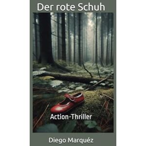 Marquéz, Diego Der rote Schuh: Action-Thriller (Trilogie Weber & Co. – Die Fälle des Reporters) Marquéz, Diego Der rote Schuh: Action-Thriller (Trilogie Weber & Co. – Die Fälle des Reporters)