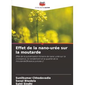 Chhodavadia, Sunilkumar Effet de la nano-urée sur la moutarde: Effet de la pulvérisation foliaire de nano urée sur la croissance, le rendement et la qualité de la moutarde(Brassica juncea L) Chhodavadia, Sunilkumar Effet de la nano-urée sur la moutarde: Effet de la pulvérisation foliaire de nano urée sur la croissance, le rendement et la qualité de la moutarde(Brassica juncea L)