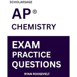 Roosevelt, Ryan Scholarsage AP ® CHEMISTRY EXAM PRACTICE QUESTIONS: over 2500 practice questions , 16 comprehensive mock exams/practice tests to fully prepare you for the exams. Roosevelt, Ryan Scholarsage AP ® CHEMISTRY EXAM PRACTICE QUESTIONS: over 2500 practice questions , 16 comprehensive mock exams/practice tests to fully prepare you for the exams.
