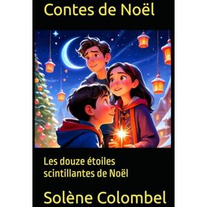 Colombel, Solène Contes de Noël: Les douze étoiles scintillantes de Noël (Contes de Noël, Christmas Tales, Cuentos de Navidad) Colombel, Solène Contes de Noël: Les douze étoiles scintillantes de Noël (Contes de Noël, Christmas Tales, Cuentos de Navidad)