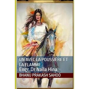 Prakash Sahoo, Bhanu Un avec la poussière et la flamme: Engr. Dr Naila Hina Prakash Sahoo, Bhanu Un avec la poussière et la flamme: Engr. Dr Naila Hina