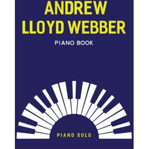 Loehrmann, Jessica E Andrew Lloyd Webber Piano Book: A Collection of 19 Songs for Piano Solo Loehrmann, Jessica E Andrew Lloyd Webber Piano Book: A Collection of 19 Songs for Piano Solo