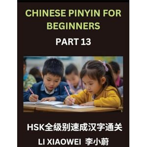 Li, Xiaowei Chinese Pinyin for Beginners (Volume 13)- HSK All-Level Test Series, Rapid Mastery of Chinese Character Reading with Pinyin & English Translations, ... Vocabulary, Multiple-Choice Questions Li, Xiaowei Chinese Pinyin for Beginners (Volume 13)- HSK All-Level Test Series, Rapid Mastery of Chinese Character Reading with Pinyin & English Translations, ... Vocabulary, Multiple-Choice Questions