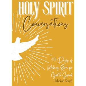 Smith, Rebekah Holy Spirit Conversations: 40 days of making room for God to speak Smith, Rebekah Holy Spirit Conversations: 40 days of making room for God to speak