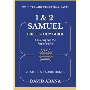 Abana, David 1 & 2 Samuel Bible Study Guide: 20 Studies for Personal and Group Exploration. (Practical Faith Bible Studies) Abana, David 1 & 2 Samuel Bible Study Guide: 20 Studies for Personal and Group Exploration. (Practical Faith Bible Studies)