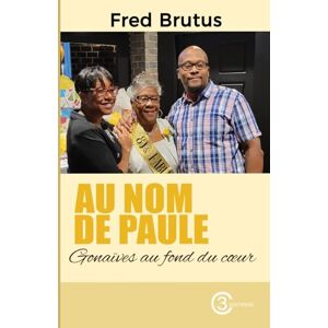 Brutus, Fred Au nom de Paule: Gonaïves au fond du coeur Brutus, Fred Au nom de Paule: Gonaïves au fond du coeur