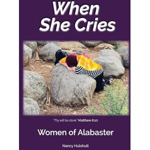 Hulshult, Nancy When She Cries: Women of Alabaster Hulshult, Nancy When She Cries: Women of Alabaster