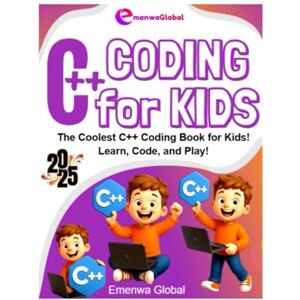 Global, Emenwa C++ Coding for KIDS: The Coolest C++ Coding Books for Kids Learn, Code, and Play! (Coding for KIDS The Coder Knights on C, C++, and C# Adventures for Kids) Global, Emenwa C++ Coding for KIDS: The Coolest C++ Coding Books for Kids Learn, Code, and Play! (Coding for KIDS The Coder Knights on C, C++, and C# Adventures for Kids)