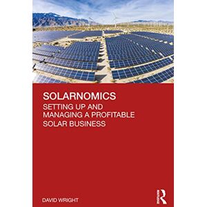 Wright, David Solarnomics: Setting Up and Managing a Profitable Solar Business Wright, David Solarnomics: Setting Up and Managing a Profitable Solar Business