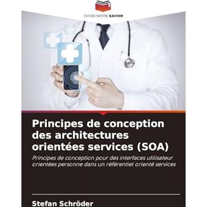 Schröder, Stefan Principes de conception des architectures orientées services (SOA): Principes de conception pour des interfaces utilisateur orientées personne dans un référentiel orienté services Schröder, Stefan Principes de conception des architectures orientées services (SOA): Principes de conception pour des interfaces utilisateur orientées personne dans un référentiel orienté services