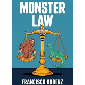 Arbenz, Francisco Monster Law: Real Laws About Monsters in America (Hangar 1 Publishing's Cryptozoology Books) Arbenz, Francisco Monster Law: Real Laws About Monsters in America (Hangar 1 Publishing's Cryptozoology Books)
