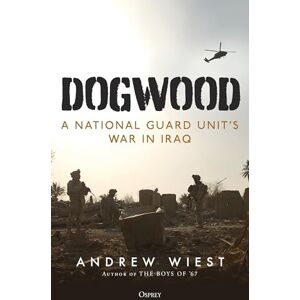 Wiest, Andrew Dogwood: A National Guard unit's war in Iraq Wiest, Andrew Dogwood: A National Guard unit's war in Iraq