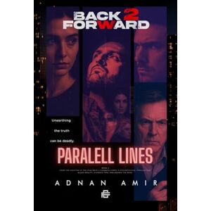 Amir, Adnan PARALLEL LINES — Back 2 Forward: A Cinematic Thriller from the Back 2 Forward Universe good for readers who love fast-paced, film-like stories Amir, Adnan PARALLEL LINES — Back 2 Forward: A Cinematic Thriller from the Back 2 Forward Universe good for readers who love fast-paced, film-like stories