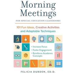 Durden Ed.D., Dr. Felicia Morning Meetings for Special Education Classrooms: 101 Fun Ideas, Creative Activities and Adaptable Techniques (Books for Teachers) Durden Ed.D., Dr. Felicia Morning Meetings for Special Education Classrooms: 101 Fun Ideas, Creative Activities and Adaptable Techniques (Books for Teachers)