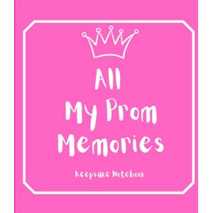 Publications, Troglodyte All My Prom Memories Keepsake Notebook: 40 Fill in pages to capture all your memories from the most special day of your teenage life Publications, Troglodyte All My Prom Memories Keepsake Notebook: 40 Fill in pages to capture all your memories from the most special day of your teenage life