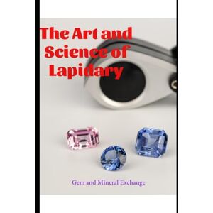 Mineral, Gem The Art and Science of Lapidary: From Nature to Art (Geology : The many Faces of the Geologic World) Mineral, Gem The Art and Science of Lapidary: From Nature to Art (Geology : The many Faces of the Geologic World)