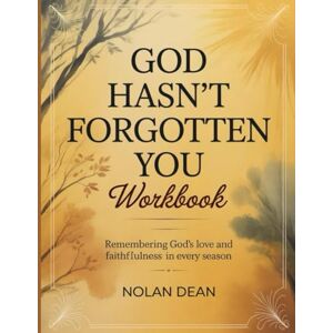 Dean, Nolan God Hasn't Forgotten You Workbook: Remembering God's love and faithfulness in every season Dean, Nolan God Hasn't Forgotten You Workbook: Remembering God's love and faithfulness in every season