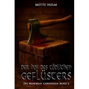 Holm, Mette Die Mowbray-Chroniken – Band 2: Der Hof des tödlichen Geflüsters Holm, Mette Die Mowbray-Chroniken – Band 2: Der Hof des tödlichen Geflüsters