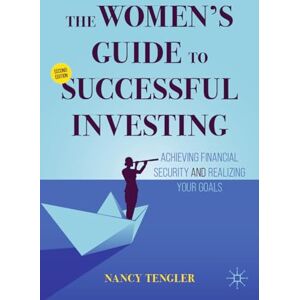Tengler, Nancy The Women's Guide to Successful Investing: Achieving Financial Security and Realizing Your Goals Tengler, Nancy The Women's Guide to Successful Investing: Achieving Financial Security and Realizing Your Goals