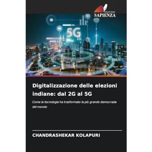 Kolapuri, Chandrashekar Digitalizzazione delle elezioni indiane: dal 2G al 5G Kolapuri, Chandrashekar Digitalizzazione delle elezioni indiane: dal 2G al 5G