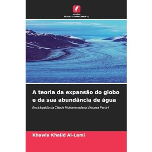 Khalid Al-Lami, Khawla A teoria da expansão do globo e da sua abundância de água: Enciclopédia da Cidade Muhammadana Virtuosa Parte I Khalid Al-Lami, Khawla A teoria da expansão do globo e da sua abundância de água: Enciclopédia da Cidade Muhammadana Virtuosa Parte I