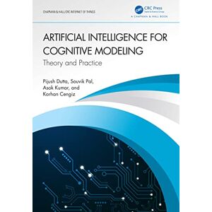 Chapman and Hall/CRC Artificial Intelligence for Cognitive Modeling: Theory and Practice (Chapman & Hall/CRC Internet of Things) Chapman and Hall/CRC Artificial Intelligence for Cognitive Modeling: Theory and Practice (Chapman & Hall/CRC Internet of Things)