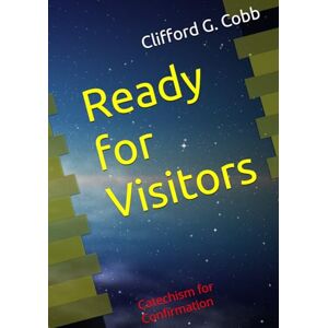 Cobb, Clifford G. Ready for Visitors: Catechism for Confirmation Cobb, Clifford G. Ready for Visitors: Catechism for Confirmation