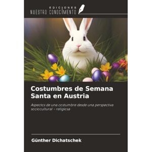 Dichatschek, Günther Costumbres de Semana Santa en Austria: Aspectos de una costumbre desde una perspectiva sociocultural religiosa Dichatschek, Günther Costumbres de Semana Santa en Austria: Aspectos de una costumbre desde una perspectiva sociocultural religiosa