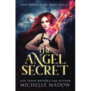 Madow, Michelle The Angel Secret: 6 (Dark World: The Angel Trials) Madow, Michelle The Angel Secret: 6 (Dark World: The Angel Trials)