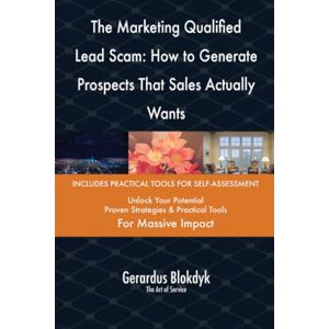 Gerardus Blokdyk - The Art of Service The Marketing Qualified Lead Scam: How to Generate Prospects That Sales Actually Wants Gerardus Blokdyk - The Art of Service The Marketing Qualified Lead Scam: How to Generate Prospects That Sales Actually Wants