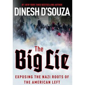 D'Souza, Dinesh The Big Lie: Exposing the Nazi Roots of the American Left D'Souza, Dinesh The Big Lie: Exposing the Nazi Roots of the American Left