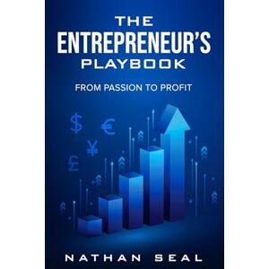 Seal, Nathan The Entrepreneur's Playbook: From Passion to Profit (Professional Playbooks) Seal, Nathan The Entrepreneur's Playbook: From Passion to Profit (Professional Playbooks)