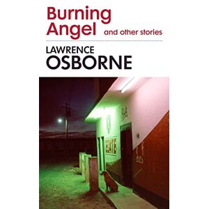 Osborne, Lawrence Burning Angel and Other Stories Osborne, Lawrence Burning Angel and Other Stories