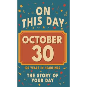 Bennett, Olivia Happy Birthday! October 30: On This Day in Headlines – Nostalgic October 30 History Book with Authentic News and Memories – Perfect Birthday or Anniversary Gift Bennett, Olivia Happy Birthday! October 30: On This Day in Headlines – Nostalgic October 30 History Book with Authentic News and Memories – Perfect Birthday or Anniversary Gift
