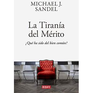 Sandel, Michael J. La tiranía del merito / The Tyranny of Merit: Qué ha sido del bien común?/ What's Become of the Common Good? (Ensayo y Pensamiento): Qué ha sido ... What's Become of the Common Good? Sandel, Michael J. La tiranía del merito / The Tyranny of Merit: Qué ha sido del bien común?/ What's Become of the Common Good? (Ensayo y Pensamiento): Qué ha sido ... What's Become of the Common Good?