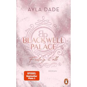 Dade, Ayla Blackwell Palace. Feeling it all: Roman. Der Nr. 1-SPIEGEL-Bestseller – das Finale der beliebten New Adult Reihe voller Spice, Glamour und Intrigen Dade, Ayla Blackwell Palace. Feeling it all: Roman. Der Nr. 1-SPIEGEL-Bestseller – das Finale der beliebten New Adult Reihe voller Spice, Glamour und Intrigen