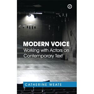 Weate, Catherine Modern Voice: Working with Actors on Contemporary Text Weate, Catherine Modern Voice: Working with Actors on Contemporary Text
