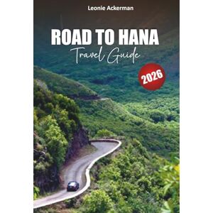 Ackerman, Leonie ROAD TO HANA TRAVEL GUIDE 2026: Scenic Drives, Hidden Waterfalls, Coastal Hikes, Local Eats, and Insider Tips for the Ultimate Maui Adventure Ackerman, Leonie ROAD TO HANA TRAVEL GUIDE 2026: Scenic Drives, Hidden Waterfalls, Coastal Hikes, Local Eats, and Insider Tips for the Ultimate Maui Adventure