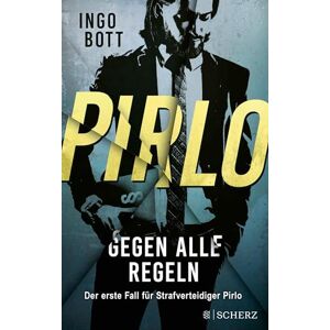 Bott, Ingo Pirlo Gegen alle Regeln: Der erste Fall für Strafverteidiger Pirlo Bott, Ingo Pirlo Gegen alle Regeln: Der erste Fall für Strafverteidiger Pirlo